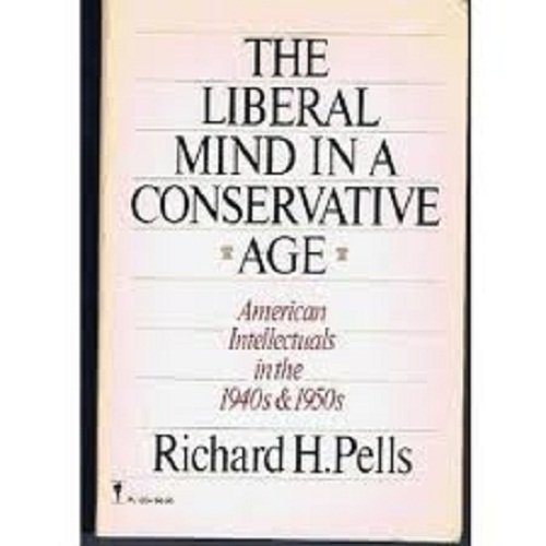 9780060912048: The Liberal Mind in a Conservative Age: American Intellectuals in the 1940s and 1950s