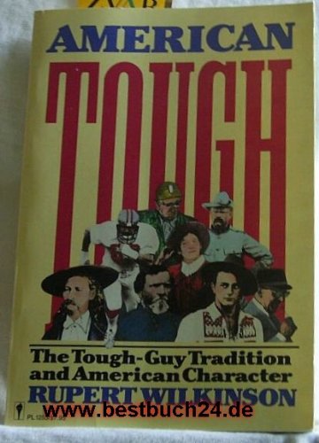 Imagen de archivo de American Tough: The Tough-Guy Tradition and American Character a la venta por G. & J. CHESTERS