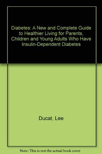Imagen de archivo de Diabetes: A New and Complete Guide to Healthier Living for Parents, Children and Young Adults Who Have Insulin-Dependent Diabetes a la venta por Modetz Errands-n-More, L.L.C.