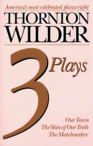 Stock image for Thornton Wilder Three Plays: Our Town, the Skin of Our Teeth, the Matchmaker for sale by Wonder Book