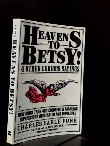 9780060913533: Heavens to Betsy and Other Curious Sayings
