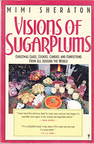 Visions of Sugarplums: A Cookbook of Cakes, Cookies, Candies, and Confections from All the Countries That Celebrate Christmas (9780060913588) by Sheraton, Mimi