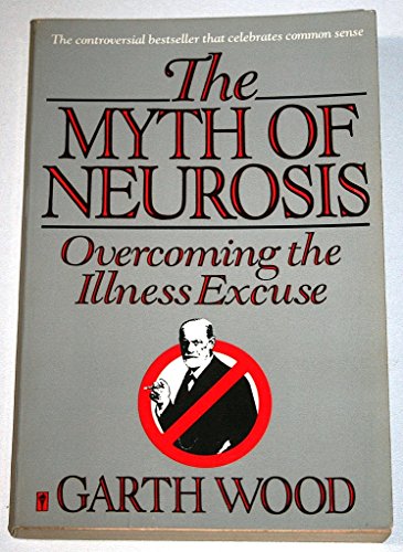 Stock image for The Myth of Neurosis: Overcoming the Illness Excuse for sale by Wonder Book