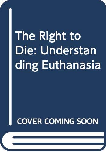 Imagen de archivo de The Right to Die : Understanding Euthanasia a la venta por Better World Books: West