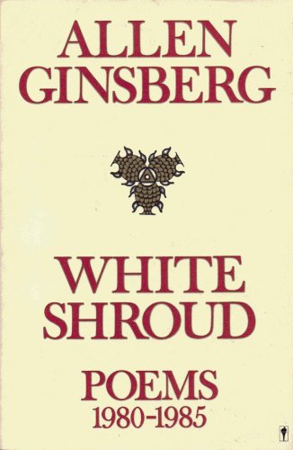 White Shroud: Poems 1980-1985 - Ginsberg, Allen