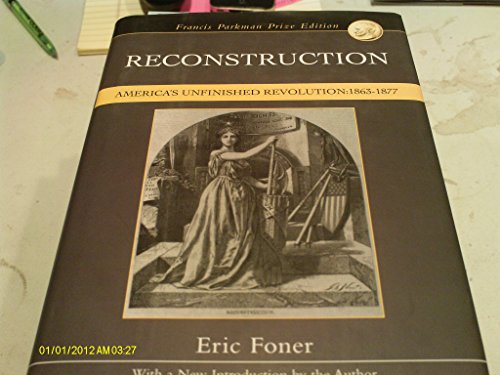 Reconstruction: America's Unfinished Revolution, 1863-1877 - FONER, Eric