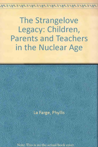 Imagen de archivo de The Strangelove Legacy: Children, Parents and Teachers in the Nuclear Age a la venta por Decluttr