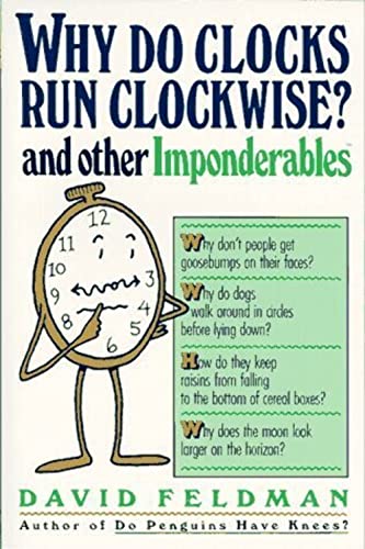 Imagen de archivo de Why Do Clocks Run Clockwise? And Other Imponderables: Mysteries of Everyday Life Explained a la venta por gearbooks