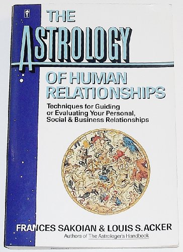 9780060915469: The Astrology of Human Relationships: Techniques for Guiding or Evaluating Your Personal, Social and Business Relationships