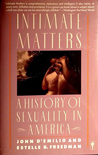 Intimate Matters: A History of Sexuality in America (9780060915506) by D'Emilio, John; Freedman, Estelle B.; An, Estelle B. Freedman