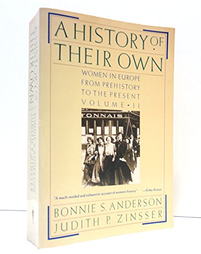 

A History of Their Own: Women in Europe from Prehistory to the Present, Vol. 2 Anderson, Bonnie S. and Zinsser, Judith P.