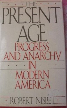9780060915780: The Present Age: Progress and Anarchy in Modern America