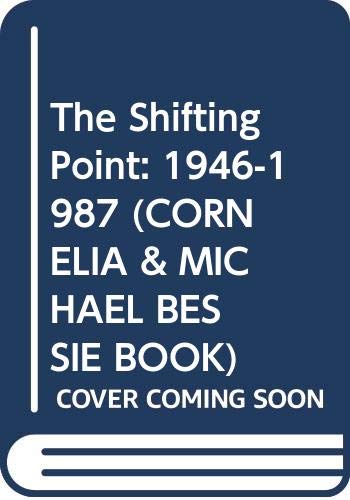 Beispielbild fr The Shifting Point: 1946-1987 (Cornelia & Michael Bessie Book) zum Verkauf von Wonder Book