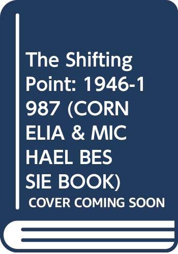 9780060915858: The Shifting Point: 1946-1987 (CORNELIA & MICHAEL BESSIE BOOK)