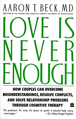 Beispielbild fr Love Is Never Enough: How Couples Can Overcome Misunderstandings, Resolve Conflicts, and Solve Relationship Problems Through Cognitive Therapy zum Verkauf von Wonder Book