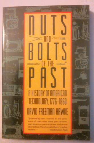 9780060916053: Nuts and Bolts of the Past: A History of American Technology : 1776-1860