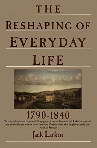 Beispielbild fr The Reshaping of Everyday Life: 1790-1840 (Everyday Life in America) zum Verkauf von Wonder Book