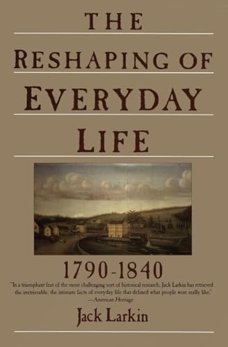 9780060916060: The Reshaping of Everyday Life: 1790-1840 (Everyday Life in America)