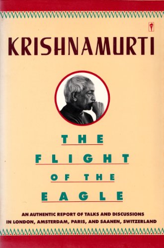 Beispielbild fr The Flight of the Eagle: An Authentic Report of Talks and Discussions in London, Amsterdam, Paris, and Saanen, Switzerland zum Verkauf von Half Price Books Inc.