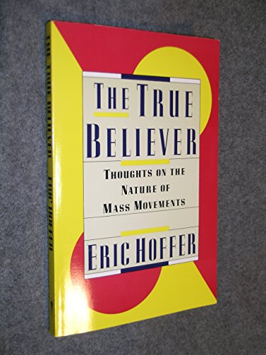 Imagen de archivo de The True Believer : Thoughts on the Nature of Mass Movements a la venta por Better World Books