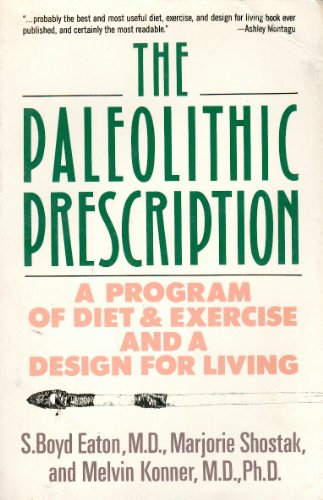 The Paleolithic Prescription: A Program of Diet & Exercise and a Design for Living (9780060916350) by Eaton, S. Boyd, M.D.; Shostak, Marjorie; Konner, Melvin