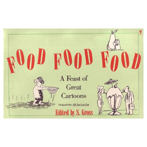 Stock image for Food, Food, Food : A Feast of Great Cartoons for sale by Better World Books: West