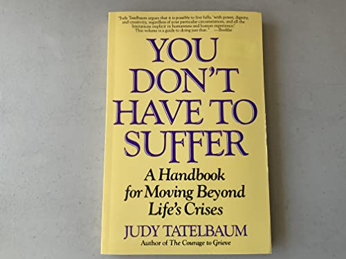 Imagen de archivo de You Don't Have to Suffer: A Handbook for Moving Beyond Life's Crises a la venta por Your Online Bookstore