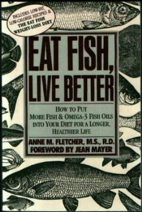 Beispielbild fr Eat Fish, Live Better: How to Put More Fish and Omega-3 Fish Oils into Your Diet for a Longer, Healthier Life zum Verkauf von More Than Words