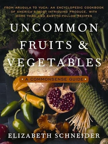 Uncommon Fruits and Vegetables: A Commonsense Guide