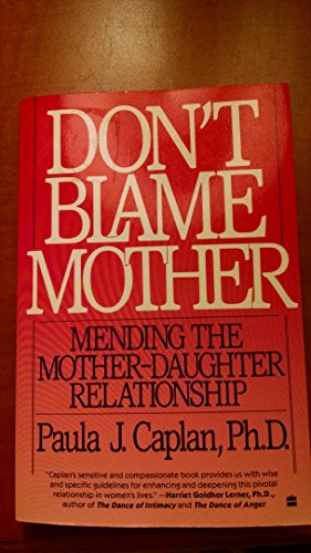 Don't Blame Mother: Mending the Mother-Daughter Relationship (9780060916978) by Caplan, Paula J.