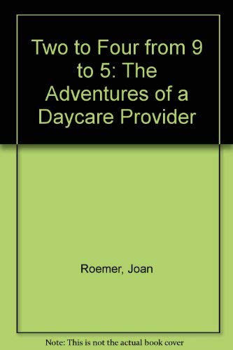 Beispielbild fr Two to Four from 9 to 5: The Adventures of a Daycare Provider zum Verkauf von Wonder Book