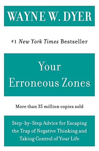 YOUR ERRONEOUS ZONES: Step-By-Step Advice For Escaping The Trap Of Your Negative Thinking (q)