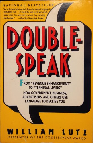 Doublespeak: From Revenue Enhancement to Terminal Living : How Government, Business, Advertisers, and Others Use Language to Deceive You - Lutz, William