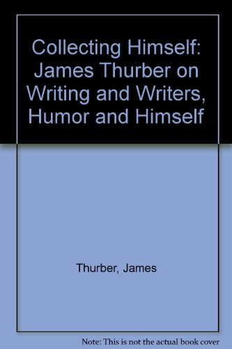 Stock image for Collecting Himself: James Thurber on Writers, Humor, and Himself for sale by Front Cover Books