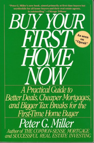 Beispielbild fr Buy Your First Home Now: A Practical Guide to Better Deals, Cheaper Mortgages, and Bigger Tax Breaks for the First-Time Home Buyer zum Verkauf von Wonder Book