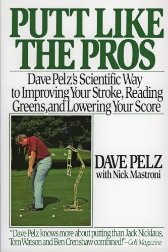 9780060920784: Putt Like the Pros: Dave Pelz's Scientific Guide to Improvin