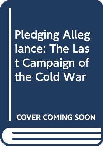 Beispielbild fr Pledging Allegiance: The Last Campaign of the Cold War zum Verkauf von SecondSale