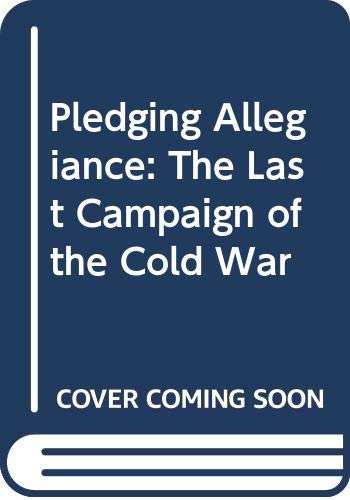 9780060921101: Pledging Allegiance: The Last Campaign of the Cold War