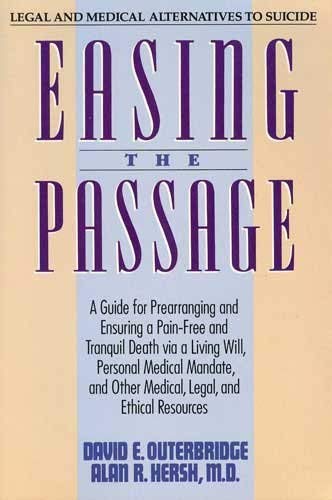 Beispielbild fr Easing the Passage: A Guide for Prearranging and Ensuring a Pain-Free and Tranquil Death Via a Living Will, Personal Medical Mandate, and Other Medi zum Verkauf von Wonder Book