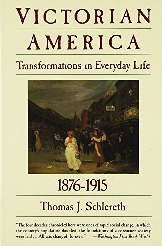 Beispielbild fr Victorian America : Transformations in Everyday Life, 1876-1915 zum Verkauf von Better World Books