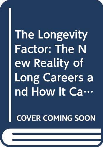 9780060921859: The Longevity Factor: The New Reality of Long Careers and How It Can Lead to Richer Lives
