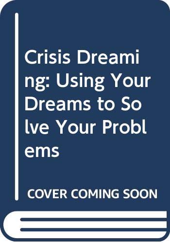 Beispielbild fr Crisis Dreaming : Using Your Dreams to Help Solve Your Problems zum Verkauf von Better World Books