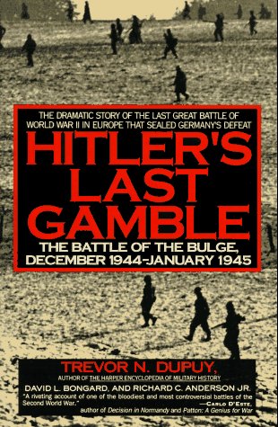 Hitler's Last Gamble: The Battle of the Bulge, December 1944-January 1945 (9780060921965) by Dupuy, Trevor N.; Bongard, David L.; Anderson, Richard C.