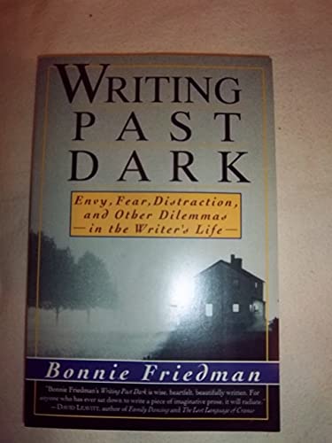 Stock image for Writing Past Dark: Envy, Fear, Distraction and Other Dilemmas in the Writer's Life for sale by SecondSale