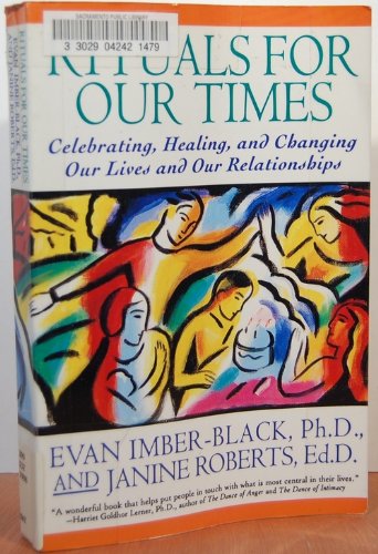 Rituals for Our Time: Celebrating, Healing and Changing Our Lives and Our Relationships - Roberts, Janine