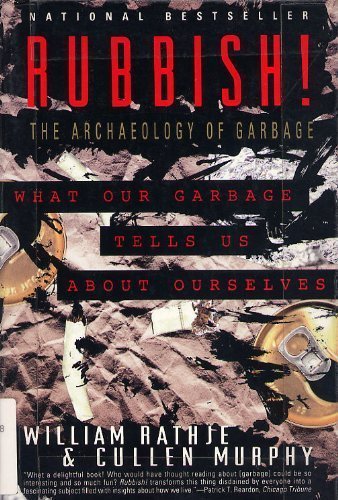9780060922283: Rubbish!: the Archaeology of Garbage: What Our Garbage Tells Us Abour Ourselves