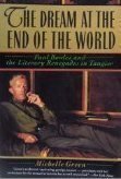 The Dream at the End of the World: Paul Bowles and the Literary Renegades in Tangier - Green, Michelle