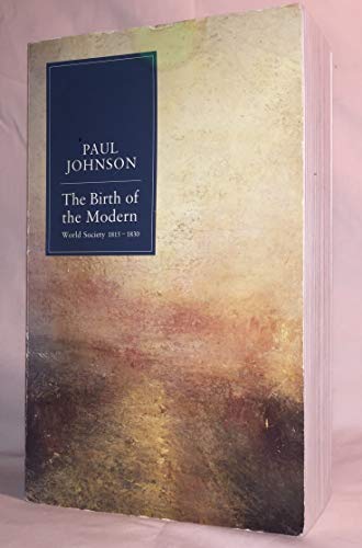 The Birth of the Modern: World Society 1815-1830 - Paul Johnson, Paul Johnson