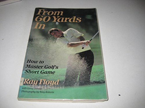 Beispielbild fr From 60 Yards in: How to Master Golf's Short Game zum Verkauf von Goldstone Books