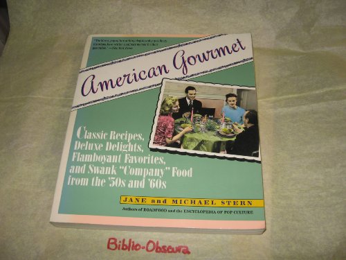 Stock image for American Gourmet: Classic Recipes, Deluxe Delights, Flamboyant Favorites, and Swank Company Food from the 50s and 60s for sale by Wonder Book